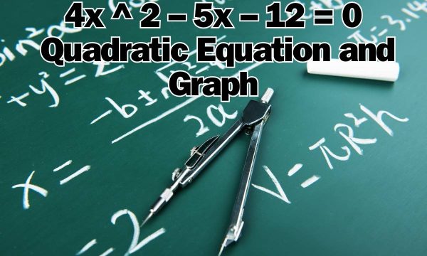 4x ^ 2 – 5x – 12 = 0: Quadratic Equation
